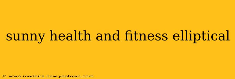 sunny health and fitness elliptical
