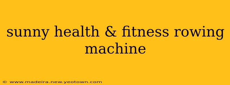 sunny health & fitness rowing machine
