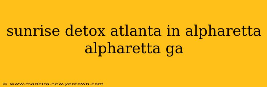 sunrise detox atlanta in alpharetta alpharetta ga