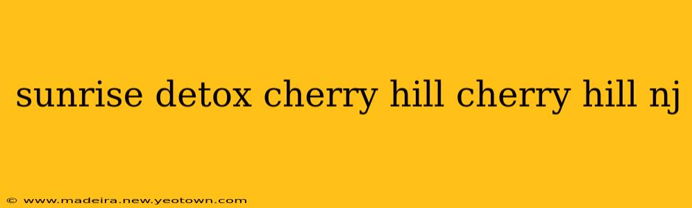 sunrise detox cherry hill cherry hill nj