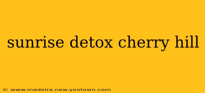 sunrise detox cherry hill