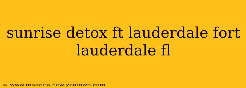sunrise detox ft lauderdale fort lauderdale fl