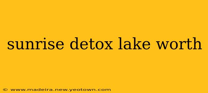 sunrise detox lake worth