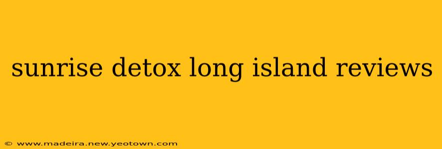 sunrise detox long island reviews