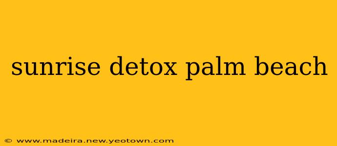 sunrise detox palm beach