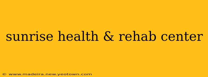 sunrise health & rehab center