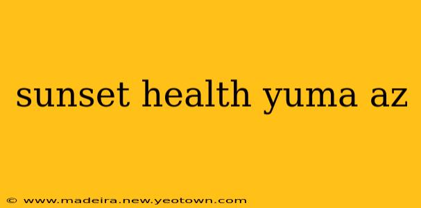 sunset health yuma az