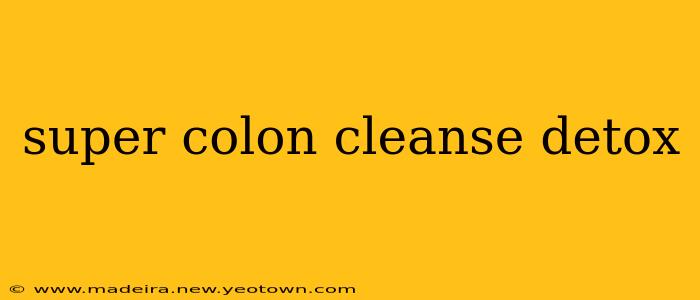 super colon cleanse detox