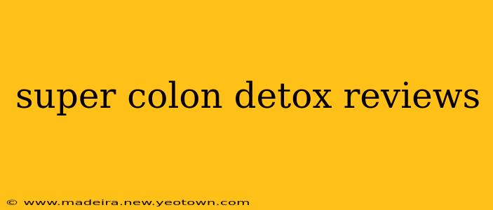 super colon detox reviews