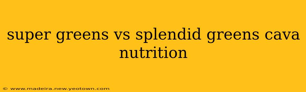 super greens vs splendid greens cava nutrition