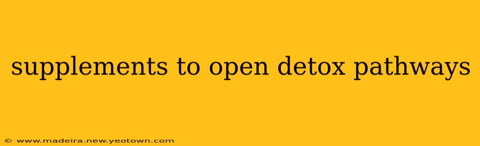 supplements to open detox pathways