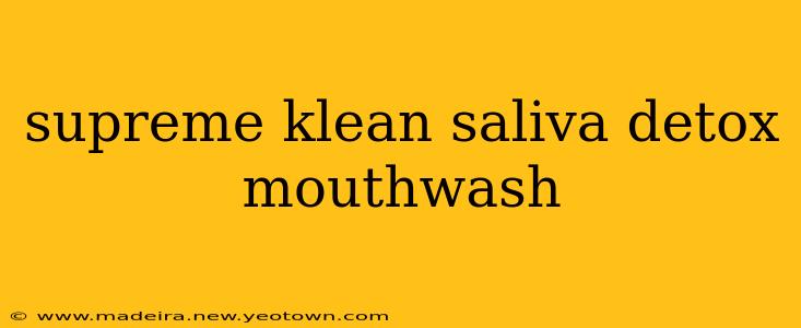 supreme klean saliva detox mouthwash