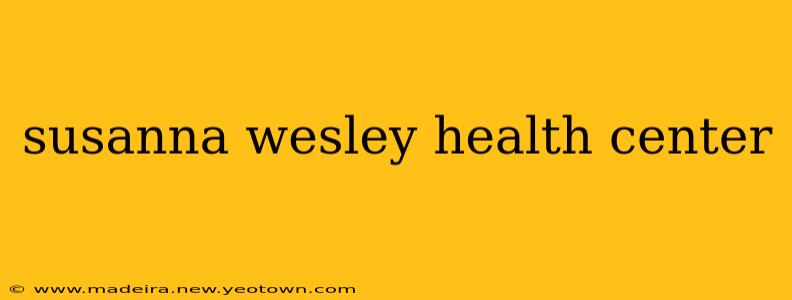 susanna wesley health center