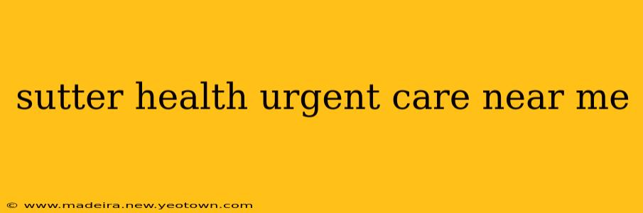 sutter health urgent care near me