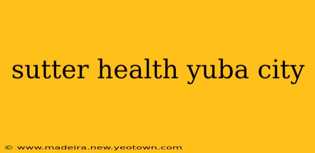 sutter health yuba city