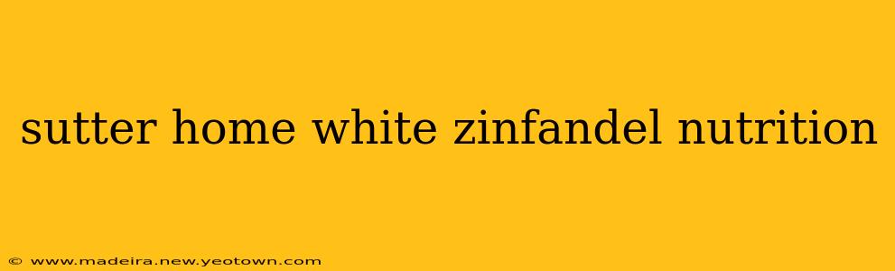 sutter home white zinfandel nutrition