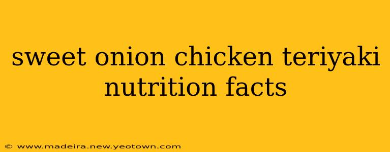 sweet onion chicken teriyaki nutrition facts