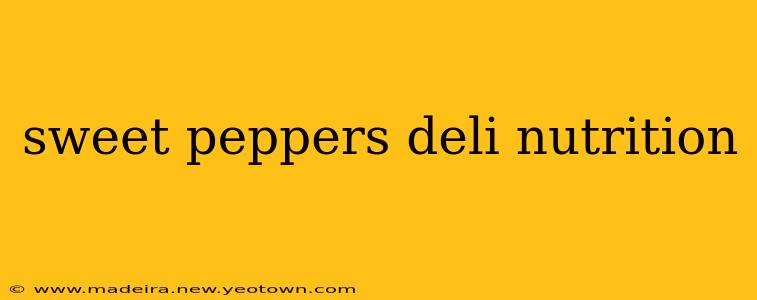 sweet peppers deli nutrition