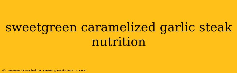 sweetgreen caramelized garlic steak nutrition