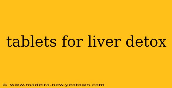 tablets for liver detox