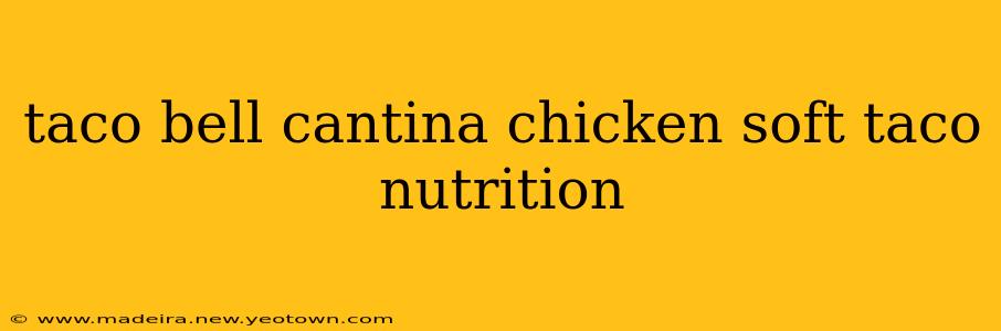 taco bell cantina chicken soft taco nutrition