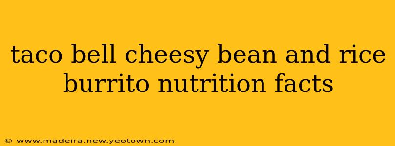 taco bell cheesy bean and rice burrito nutrition facts