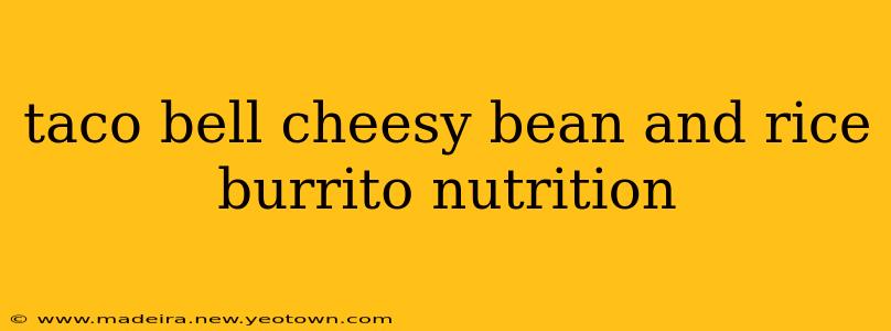 taco bell cheesy bean and rice burrito nutrition