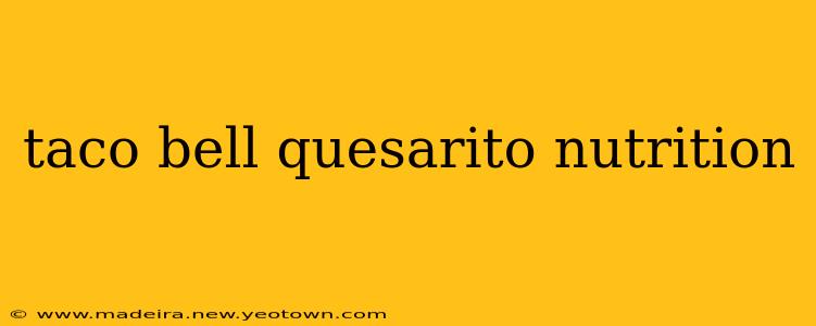 taco bell quesarito nutrition