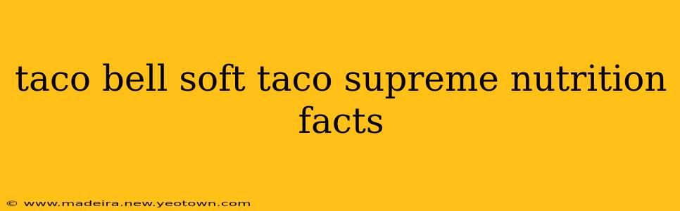 taco bell soft taco supreme nutrition facts