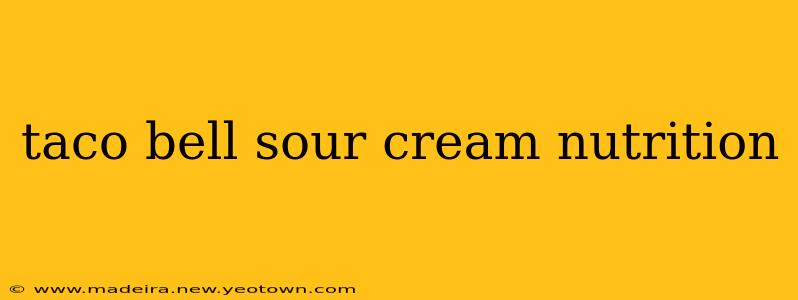 taco bell sour cream nutrition