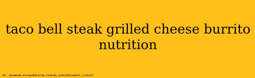 taco bell steak grilled cheese burrito nutrition