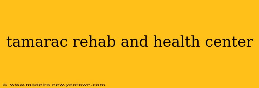 tamarac rehab and health center