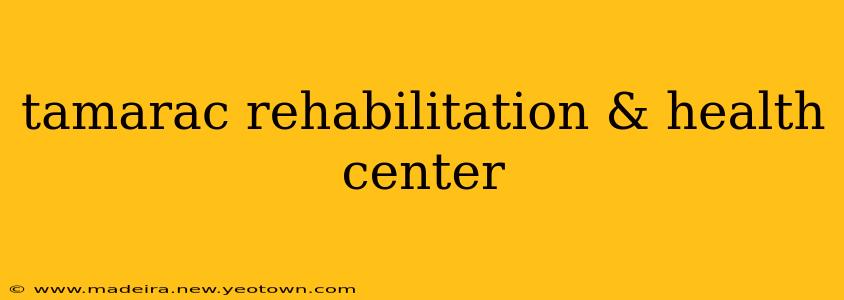 tamarac rehabilitation & health center