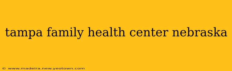 tampa family health center nebraska