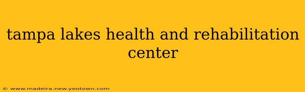 tampa lakes health and rehabilitation center