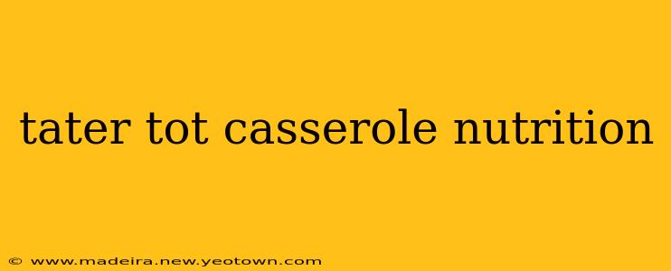 tater tot casserole nutrition