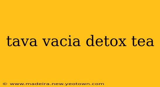 tava vacia detox tea