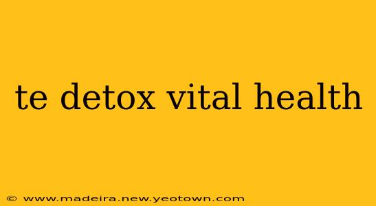 te detox vital health