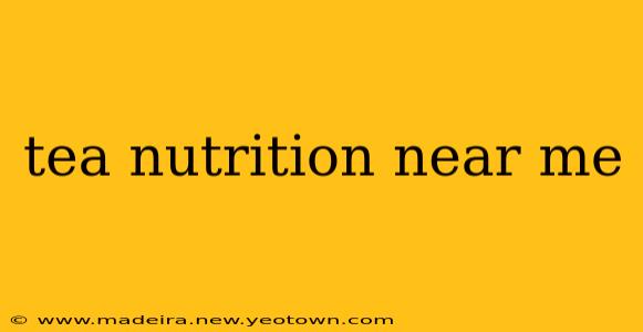 tea nutrition near me