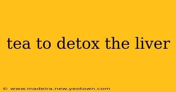 tea to detox the liver