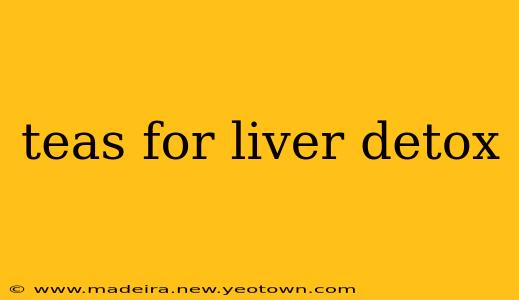 teas for liver detox