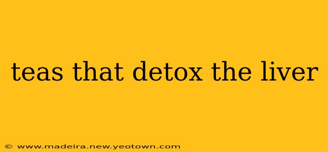 teas that detox the liver