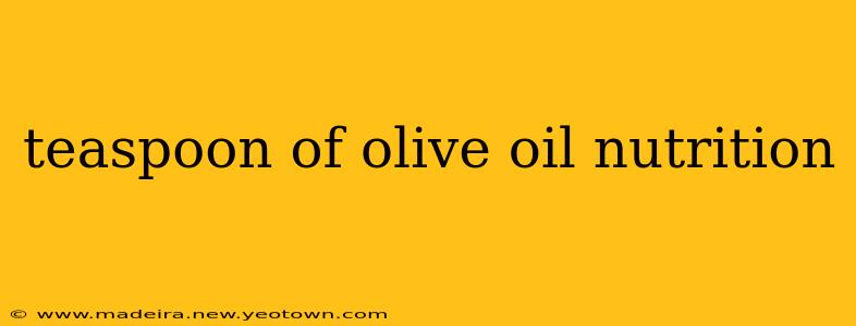 teaspoon of olive oil nutrition