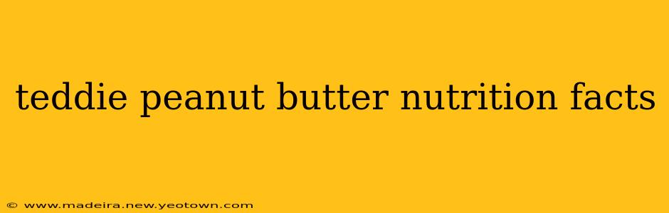 teddie peanut butter nutrition facts