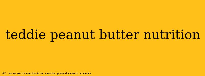 teddie peanut butter nutrition