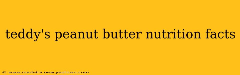 teddy's peanut butter nutrition facts