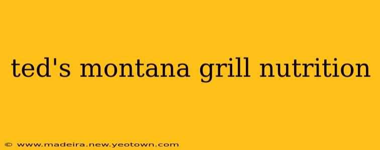 ted's montana grill nutrition