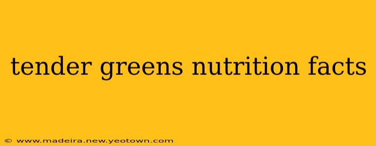 tender greens nutrition facts