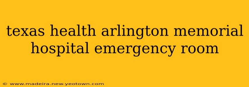texas health arlington memorial hospital emergency room