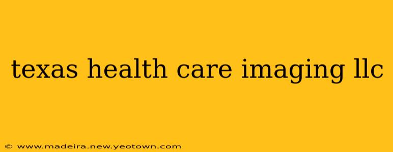 texas health care imaging llc